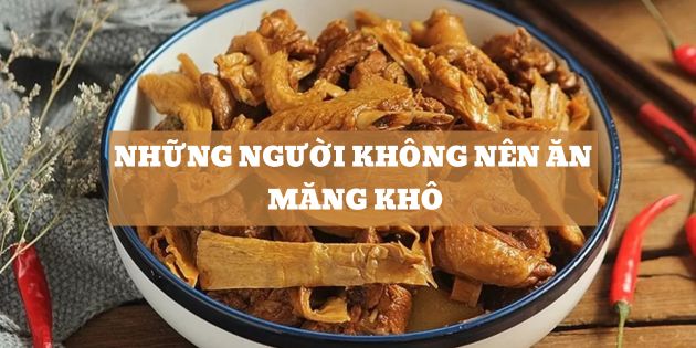 Những người không nên ăn măng khô? Lưu ý khi ăn măng khô