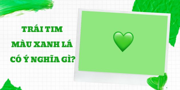 Trái tim màu xanh lá có ý nghĩa gì? Giải mã ý nghĩa của trái tim màu xanh lá