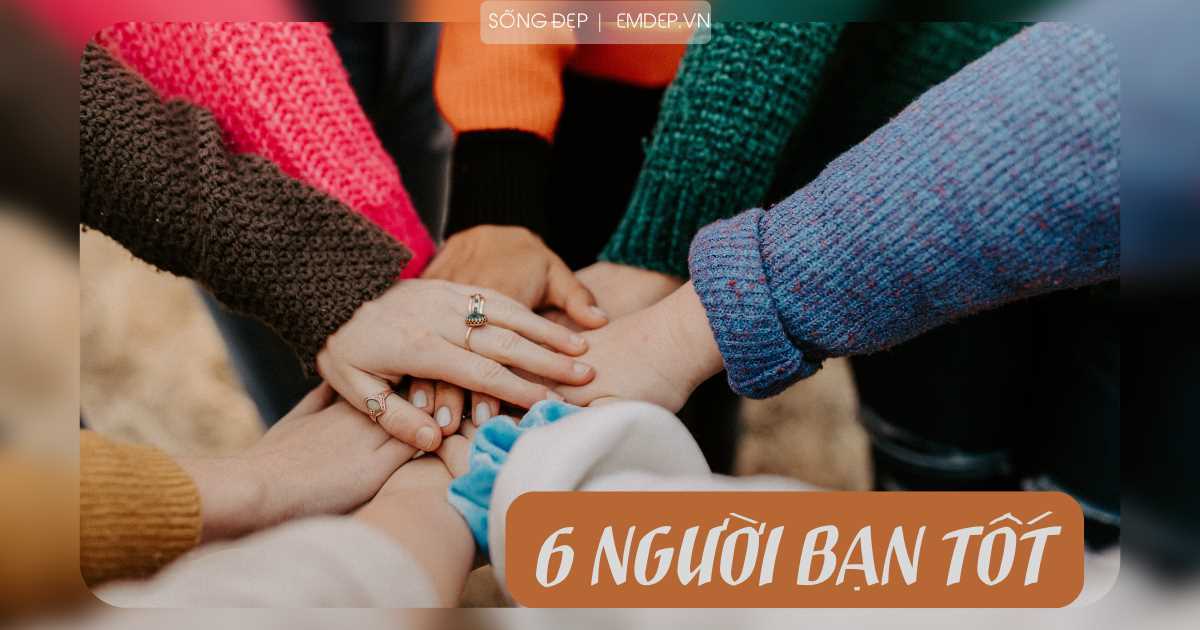 Bạn tốt cũng giống như kho báu: 6 kiểu bạn chúng ta nên có trong đời