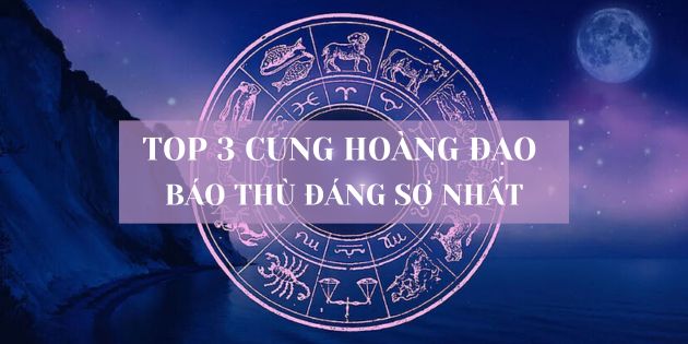 TOP 3 cung hoàng đạo báo thù đáng sợ nhất, chớ dại đắc tội