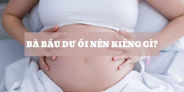 Bà bầu dư ối nên kiêng gì? Cách khắc phục dư nước ối