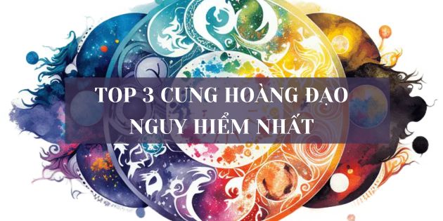 TOP 3 cung hoàng đạo nguy hiểm nhất tuyệt đối không nên đắc tội