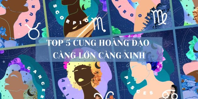 TOP 5 cung hoàng đạo càng lớn càng xinh đẹp, thu hút mọi ánh nhìn