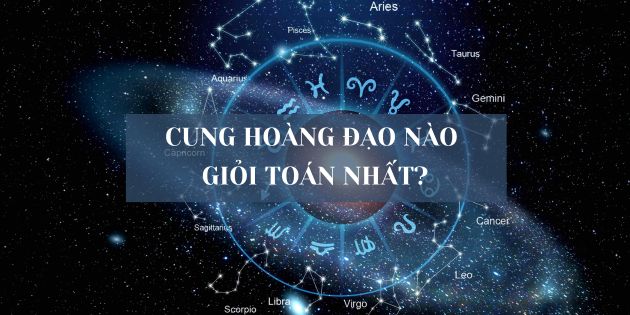 Cung nào học giỏi toán nhất? Những cái tên khiến bạn bất ngờ