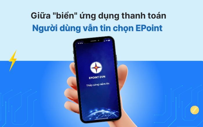 Vì sao giữa "biển" ứng dụng thanh toán, người dùng vẫn tin chọn EPoint?
