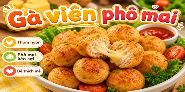 Gà viên phô mai mềm thơm cho bé vui ngày Quốc tế Thiếu nhi